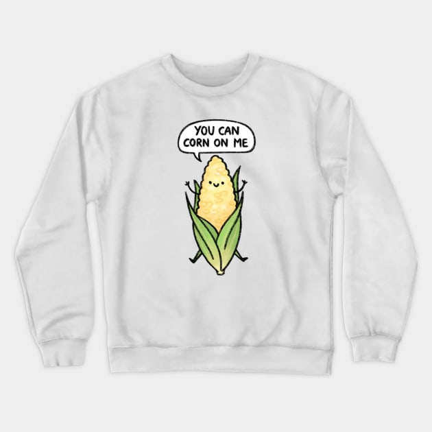 You Can Corn On Me! Crewneck Sweatshirt by drawforpun